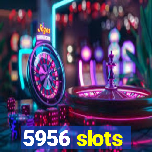 5956 slots